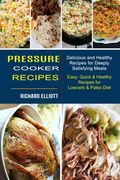 Pressure Cooker Recipes: Easy, Quick & Healthy Recipes for Lowcarb & Paleo Diet (Delicious and Healthy Recipes for Deeply Satisfying Meals) (en Inglés)