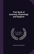Text-Book of Anatomy, Physiology and Hygiene (en Inglés)