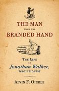 The Man with the Branded Hand: The Life of Jonathan Walker, Abolitionist (en Inglés)