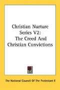 christian nurture series v2: the creed and christian convictions