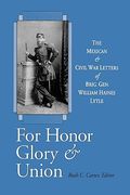 for honor, glory, and union: the mexican and civil war letters of brig. gen. william haines lytle (en Anglais)