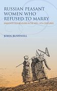 Russian Peasant Women who Refused to Marry: Spasovite old Believers in the 18Th-19Th Centuries (Indiana-Michigan Series in Russian and East European Studies) (en Inglés)