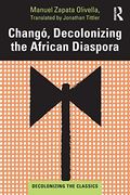 Changó, Decolonizing the African Diaspora (Decolonizing the Classics) 