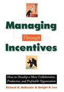 Managing Through Incentives: How to Develop a More Collaborative, Productive, and Profitable Organization (en Inglés)