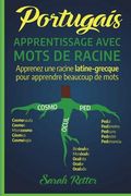 Portugais: Apprentissage Avec Mots de Racine: Apprenez une racine latine-grecque pour apprendre beaucoup de mots. Boostez votre v (en Francés)