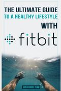 The Ultimate Guide to a Healthy Lifestyle with Fitbit: All The Features Of Fitbit In Questions & Answers (en Inglés)