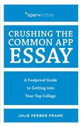 Crushing the Common app Essay: A Foolproof Guide to Getting Into Your top College (Spark Notes) (en Inglés)
