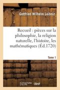 Recueil de Diverses Pièces Sur La Philosophie, La Religion Naturelle, l'Histoire, Tome 1: Les Mathématiques, Etc.. (en Francés)