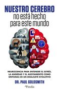 Nuestro cerebro no está hecho para este mundo. Neurociencia para entender el estrés, la ansiedad y el agotamiento como síntomas de un desajuste evolutivo