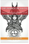 The Magick Of Lilith: Calling Upon the Goddess of the Left Hand Path (Mesopotamian Magick) (Volume 1) (en Inglés)