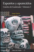 Espantos y aparecidos: Cuentos de Guatemala, volumen 3 (in Spanish)