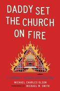 Daddy Set the Church on Fire: A Journey Towards Restoration (en Inglés)