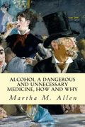 Alcohol A Dangerous and Unnecessary Medicine, How and Why