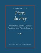 Tributes to Pierre Du Prey: Architecture and the Classical Tradition, from Pliny to Posterity (en Inglés)
