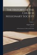 The History of the Church Missionary Society: Its Environment, Its Men and Its Work; Volume 1 (en Inglés)