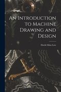 An Introduction to Machine Drawing and Design (en Inglés)