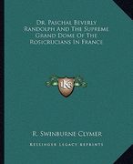 dr. paschal beverly randolph and the supreme grand dome of the rosicrucians in france (en Inglés)