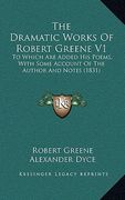 the dramatic works of robert greene v1: to which are added his poems, with some account of the author and notes (1831)