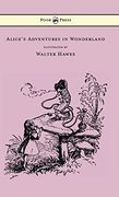 Alice'S Adventures in Wonderland - Illustrated by Walter Hawes 