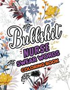 Bullshit Nurse Swear Words Coloring Book: A Sweary Adult Coloring Book for Nurse Relaxation and Art Therapy, a Sweary & Snarky Coloring Book for Nurse (en Inglés)