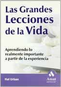 Las Grandes Lecciones de la Vida: Aprendiendo lo Realmente Importante a Partir de la Experiencia