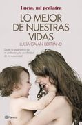 Lo Mejor de Nuestras Vidas: Desde la Experiencia de mi Profesión y la Sensibilidad de mi Maternidad (Prácticos) (in Spanish)