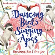 Dancing Birds and Singing Apes: How Animals say i Love you (en Inglés)