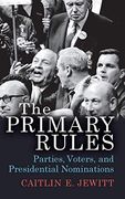 The Primary Rules: Parties, Voters, and Presidential Nominations (en Inglés)