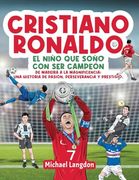 Cristiano Ronaldo: El Niño que Soñó con ser Campeón. De Madeira a la Magnificencia: Una Historia de Pasión, Perseverancia y Prestigio. El Niño que Soñó con ser Campeón.