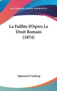 La Faillite D'Apres Le Droit Romain (1874) (en Francés)