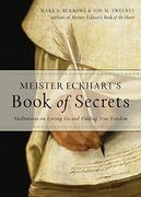 Meister Eckhart's Book of Secrets: Meditations on Letting go and Finding True Freedom
