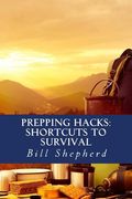 Prepping Hacks: Shortcuts to Survival (en Inglés)