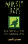 Monkeytraps: Why Everybody Tries to Control Everything and How We Can Stop