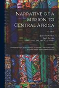 Narrative of a Mission to Central Africa: Performed in the Years 1850-51: Under the Orders and at the Expense of Her Majesty's Government; v.2 (1853) (en Inglés)