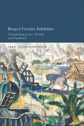 Borges's Creative Infidelities: Translating Joyce, Woolf and Faulkner (en Inglés)