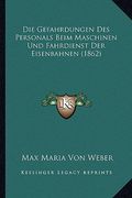 Die Gefahrdungen Des Personals Beim Maschinen Und Fahrdienst Der Eisenbahnen (1862) (en Alemán)