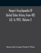 Harper'S Encyclopaedia Of United States History From 485 A.D. To 1905. (Volume I) (en Inglés)