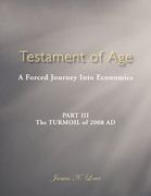 testament of age: a forced journey into economics part iii: the turmoil of 2008 ad (en Inglés)