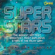Super Stars: The Biggest, Hottest, Brightest, and Most Explosive Stars in the Milky way (Science & Nature) 