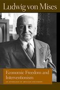 Economic Freedom and Interventionism: An Anthology of Articles and Essays (Liberty Fund Library of the Works of Ludwig von Mises) (en Inglés)
