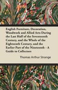english furniture, decoration, woodwork and allied arts during the last half of the seventeenth century, and the whole of the eighteenth century, and (en Inglés)