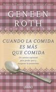 Cuando la Comida Es Mas Que Comida: Un Camino Espiritual Para Perder Peso y Recuperar la Autoestima = Women Food and God