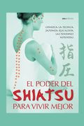 El Poder del Shiatsu Para Vivir Mejor: conozca la técnica japonesa que alivia las tensiones nerviosas