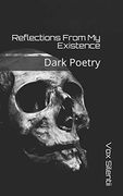 Reflections From my Existence: Dark Poetry (Collection) (en Inglés)