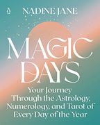 Magic Days: Your Journey Through the Astrology, Numerology, and Tarot of Every day of the Year (en Inglés)