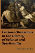 Curious Obsessions in the History of Science and Spirituality (en Inglés)