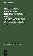 Der Post-Überweisungs und Scheckverkehr: Vortrag, Gehalten auf Einladung der Ältesten der Kaufmannschaft von Berlin in der Aula der Handelshochschule. (Sammlung Guttentag) (en Alemán)