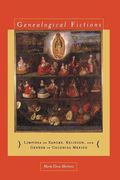 Genealogical Fictions: Limpieza de Sangre, Religion, and Gender in Colonial Mexico (en Inglés)