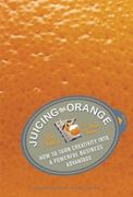 Juicing the Orange: How to Turn Creativity Into a Powerful Business Advantage (en Inglés)