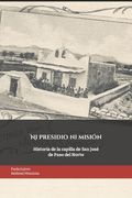 Ni presidio ni misión: Historia de la capilla de San José de Paso del Norte